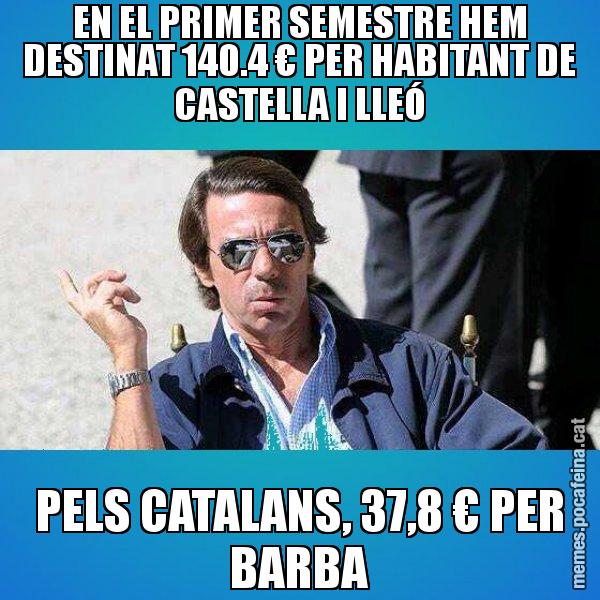 EN EL PRIMER SEMESTRE HEM DESTINAT 140.4 € PER HABITANT DE CASTELLA I LLEÓ PELS CATALANS, 37,8 € PER BARBA - Aznar Lupas