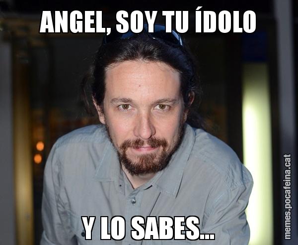 ANGEL, SOY TU ÍDOLO Y LO SABES...
