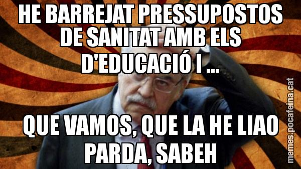 HE BARREJAT PRESSUPOSTOS DE SANITAT AMB ELS D'EDUCACIÓ I ... QUE VAMOS, QUE LA HE LIAO PARDA, SABEH