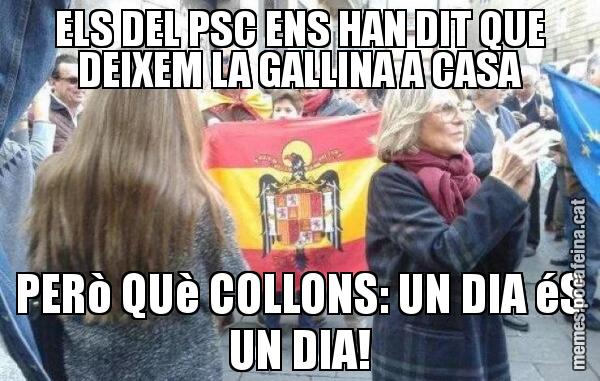 ELS DEL PSC ENS HAN DIT QUE DEIXEM LA GALLINA A CASA PERò QUè COLLONS: UN DIA éS UN DIA!