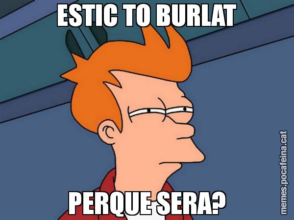 ESTIC TO BURLAT PERQUE SERA? - Futurama Fry