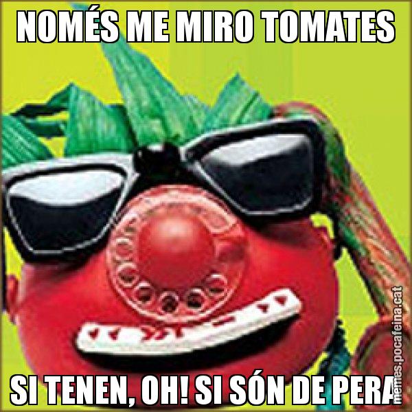 NOMÉS ME MIRO TOMATES SI TENEN, OH! SI SÓN DE PERA - Tomàtic