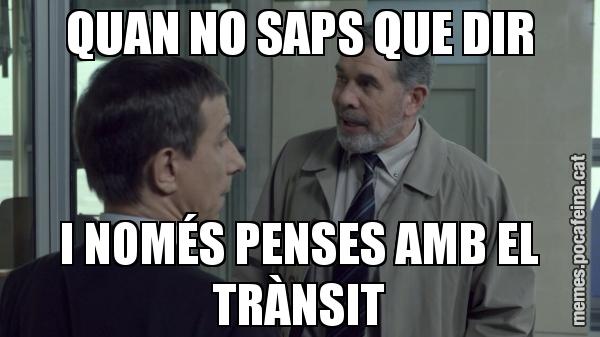 QUAN NO SAPS QUE DIR I NOMÉS PENSES AMB EL TRÀNSIT