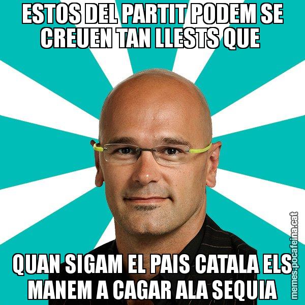 ESTOS DEL PARTIT PODEM SE CREUEN TAN LLESTS QUE QUAN SIGAM EL PAIS CATALA ELS MANEM A CAGAR ALA SEQUIA - Raül Romeva - 27S
