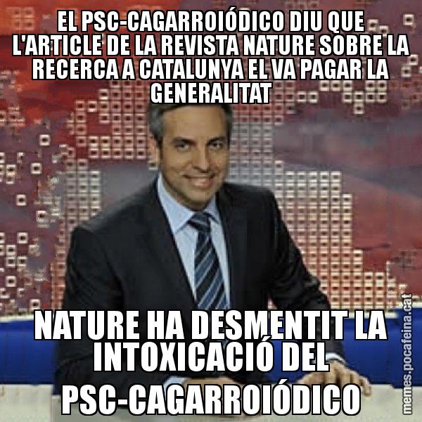 EL PSC-CAGARROIÓDICO DIU QUE L'ARTICLE DE LA REVISTA NATURE SOBRE LA RECERCA A CATALUNYA EL VA PAGAR LA GENERALITAT NATURE HA DESMENTIT LA INTOXICACIÓ DEL PSC-CAGARROIÓDICO - Trollicer