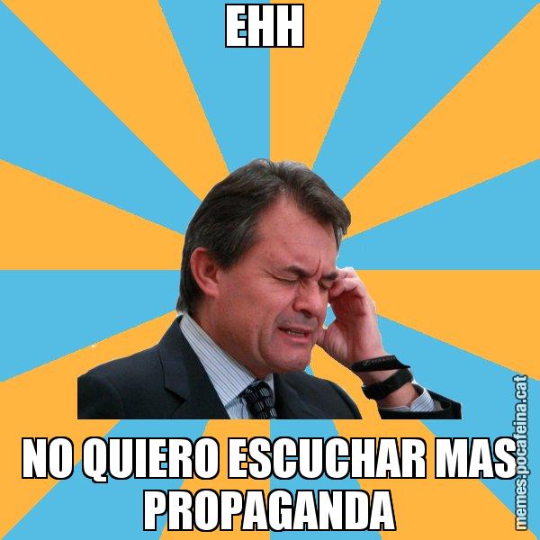 EHH  NO QUIERO ESCUCHAR MAS PROPAGANDA - Artur Mas Turbat
