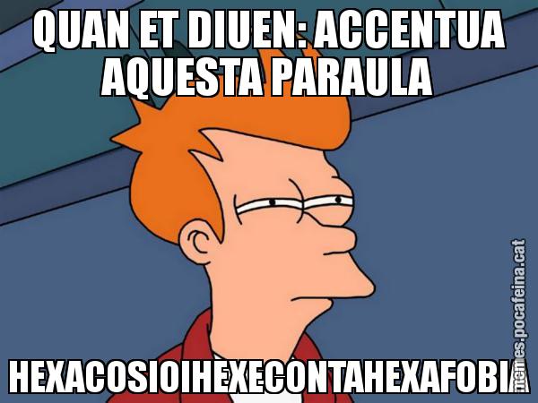 QUAN ET DIUEN: ACCENTUA AQUESTA PARAULA HEXACOSIOIHEXECONTAHEXAFOBIA - Futurama Fry