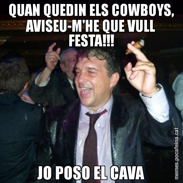 QUAN QUEDIN ELS COWBOYS, AVISEU-M'HE QUE VULL FESTA!!! JO POSO EL CAVA - Laporta de Festa