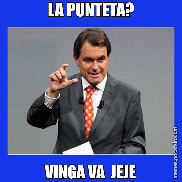 LA PUNTETA? VINGA VA  JEJE - Artur Mas Titola