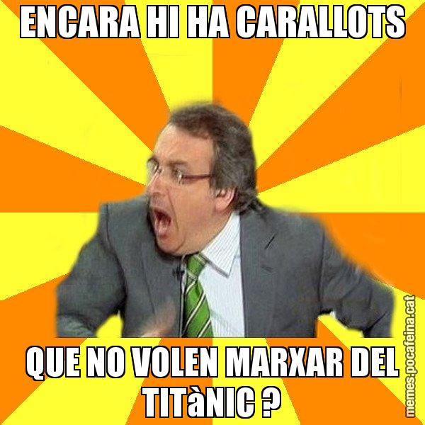 ENCARA HI HA CARALLOTS QUE NO VOLEN MARXAR DEL TITàNIC ? - Cuní Prou!