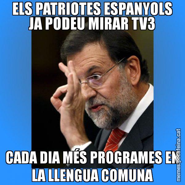 ELS PATRIOTES ESPANYOLS JA PODEU MIRAR TV3 CADA DIA MÉS PROGRAMES EN LA LLENGUA COMUNA - Rajoy Zero