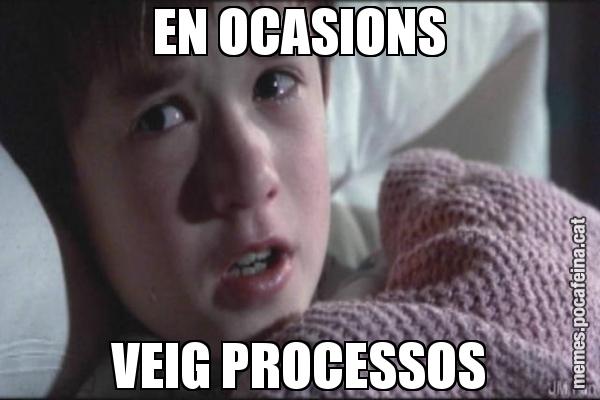 EN OCASIONS VEIG PROCESSOS
