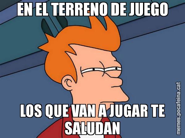 EN EL TERRENO DE JUEGO LOS QUE VAN A JUGAR TE SALUDAN - Futurama Fry