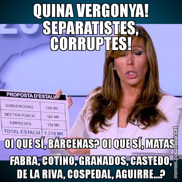 QUINA VERGONYA! SEPARATISTES, CORRUPTES! OI QUE SÍ, BÁRCENAS? OI QUE SÍ, MATAS, FABRA, COTINO, GRANADOS, CASTEDO, DE LA RIVA, COSPEDAL, AGUIRRE...? - Alícia Paper i Suma