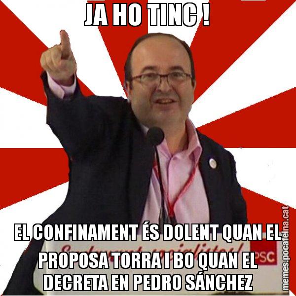 JA HO TINC ! EL CONFINAMENT ÉS DOLENT QUAN EL PROPOSA TORRA I BO QUAN EL DECRETA EN PEDRO SÁNCHEZ - Miquel Iceta