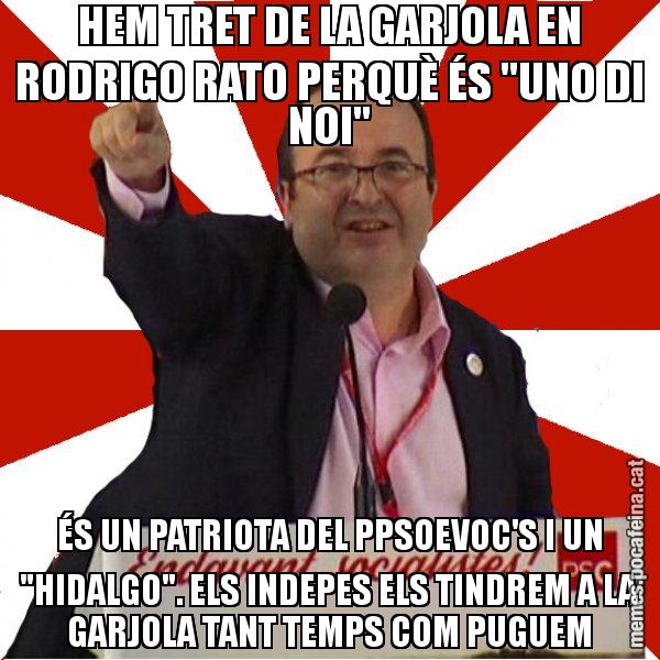 HEM TRET DE LA GARJOLA EN RODRIGO RATO PERQUÈ ÉS "UNO DI NOI" ÉS UN PATRIOTA DEL PPSOEVOC'S I UN "HIDALGO". ELS INDEPES ELS TINDREM A LA GARJOLA TANT TEMPS COM PUGUEM - Miquel Iceta