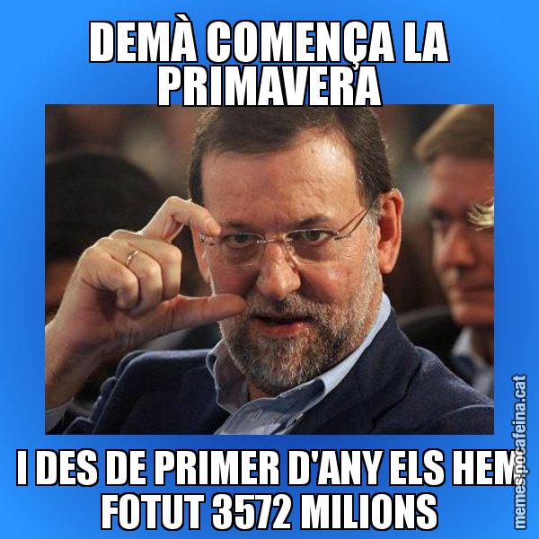DEMÀ COMENÇA LA PRIMAVERA I DES DE PRIMER D'ANY ELS HEM FOTUT 3572 MILIONS - Rajoy titola