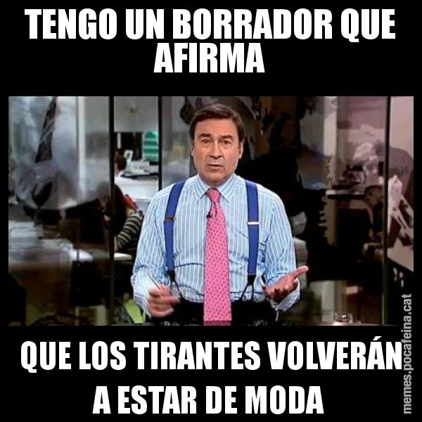 TENGO UN BORRADOR QUE AFIRMA QUE LOS TIRANTES VOLVERÁN A ESTAR DE MODA - Pedro J