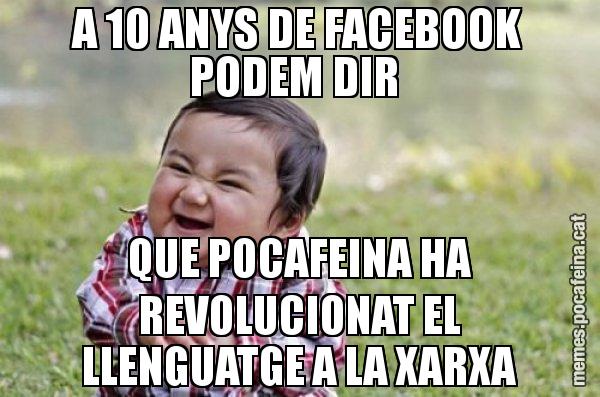 A 10 ANYS DE FACEBOOK PODEM DIR  QUE POCAFEINA HA REVOLUCIONAT EL LLENGUATGE A LA XARXA - El diabòlic nen asiàtic