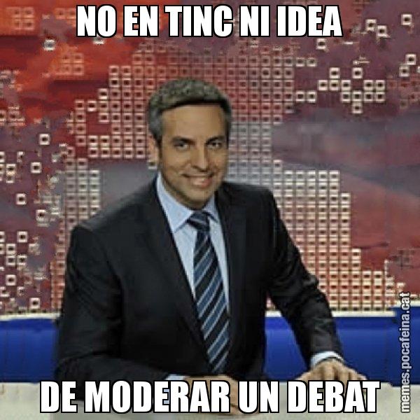 NO EN TINC NI IDEA DE MODERAR UN DEBAT - Trollicer