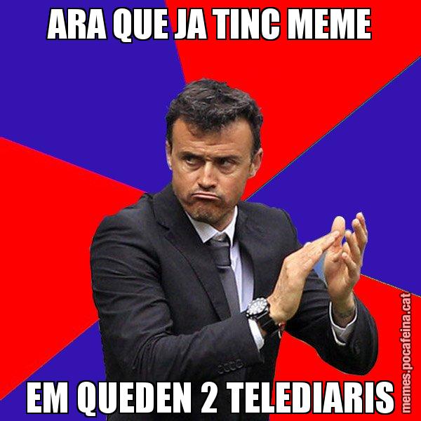 ARA QUE JA TINC MEME EM QUEDEN 2 TELEDIARIS - Luís Enrique