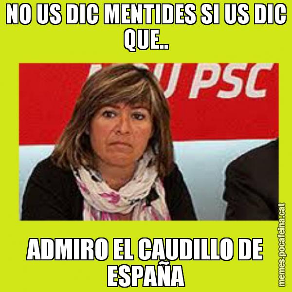 NO US DIC MENTIDES SI US DIC QUE.. ADMIRO EL CAUDILLO DE ESPAÑA