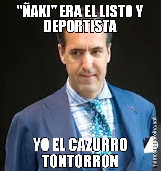 "ÑAKI" ERA EL LISTO Y DEPORTISTA YO EL CAZURRO TONTORRON