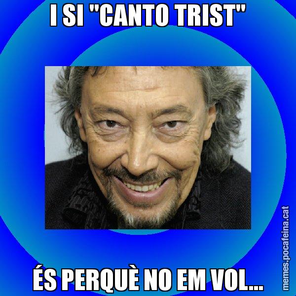 I SI "CANTO TRIST" ÉS PERQUÈ NO EM VOL... - Llongueras