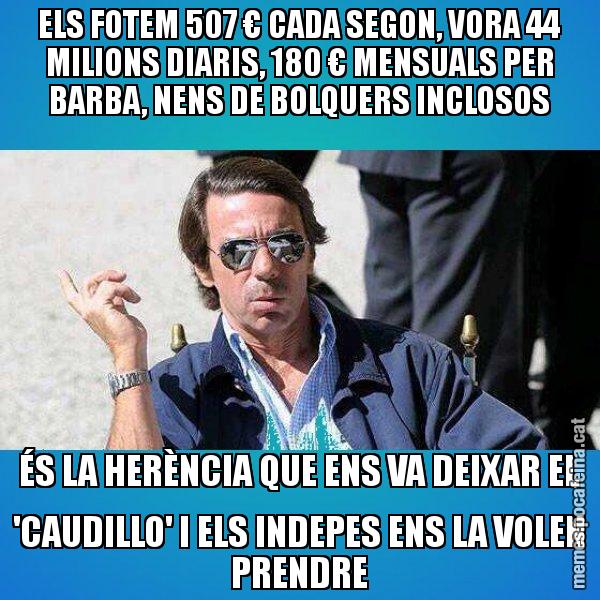 ELS FOTEM 507 € CADA SEGON, VORA 44 MILIONS DIARIS, 180 € MENSUALS PER BARBA, NENS DE BOLQUERS INCLOSOS ÉS LA HERÈNCIA QUE ENS VA DEIXAR EL 'CAUDILLO' I ELS INDEPES ENS LA VOLEN PRENDRE - Aznar Lupas