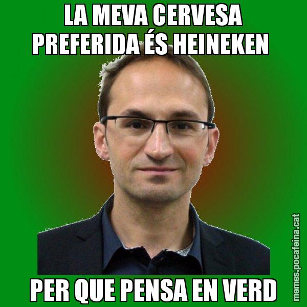 LA MEVA CERVESA PREFERIDA ÉS HEINEKEN  PER QUE PENSA EN VERD - Joan Herrera