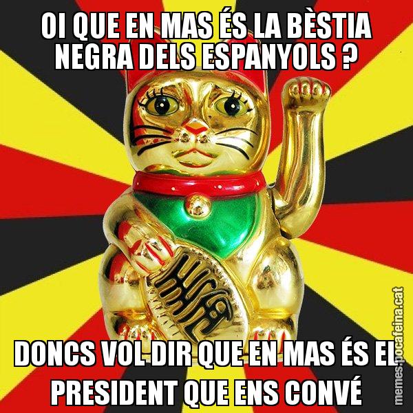 OI QUE EN MAS ÉS LA BÈSTIA NEGRA DELS ESPANYOLS ? DONCS VOL DIR QUE EN MAS ÉS EL PRESIDENT QUE ENS CONVÉ - El Gat de la Cup - 27S