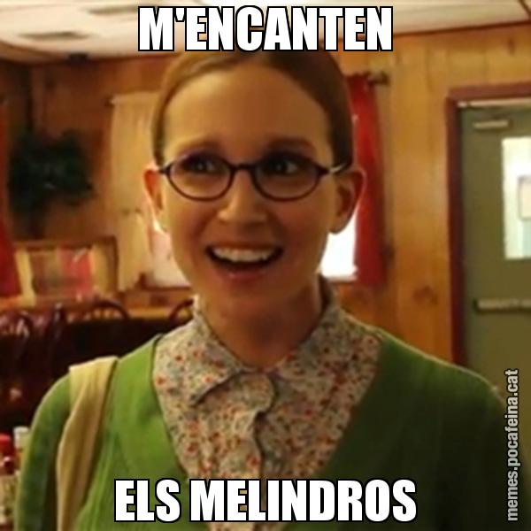 M'ENCANTEN ELS MELINDROS