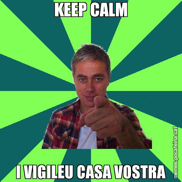 KEEP CALM I VIGILEU CASA VOSTRA - Albert Om