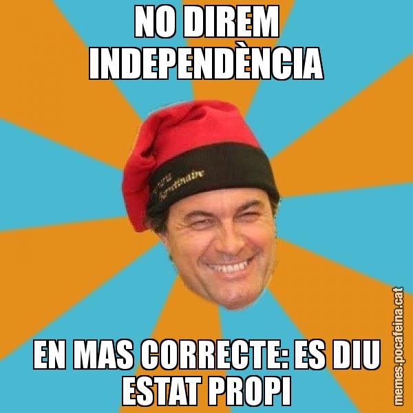 NO DIREM INDEPENDÈNCIA EN MAS CORRECTE: ES DIU ESTAT PROPI - Artur Mas Barretina