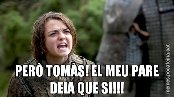 PERÒ TOMÀS! EL MEU PARE DEIA QUE SI!!!