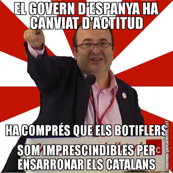 EL GOVERN D'ESPANYA HA CANVIAT D'ACTITUD HA COMPRÉS QUE ELS BOTIFLERS SOM IMPRESCINDIBLES PER ENSARRONAR ELS CATALANS - Miquel Iceta