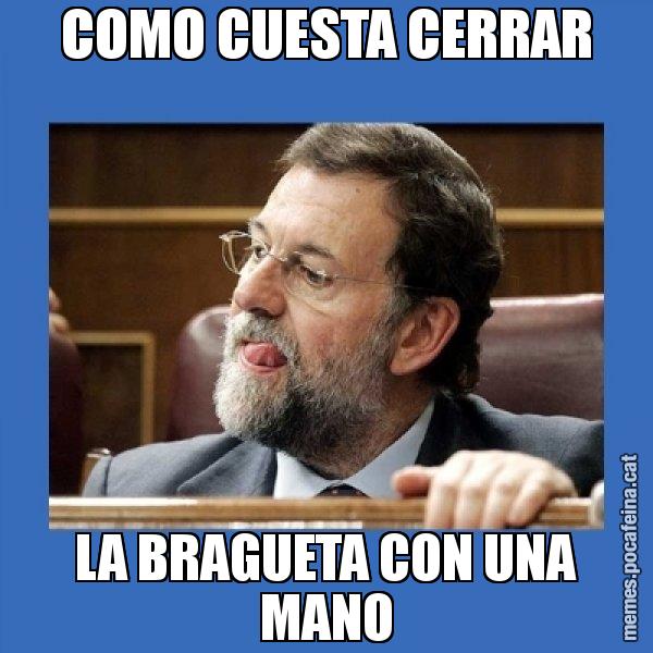 COMO CUESTA CERRAR LA BRAGUETA CON UNA MANO - Mmmmmariano Rajoy