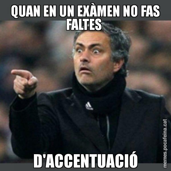 QUAN EN UN EXÀMEN NO FAS FALTES  D'ACCENTUACIÓ - Mourinho