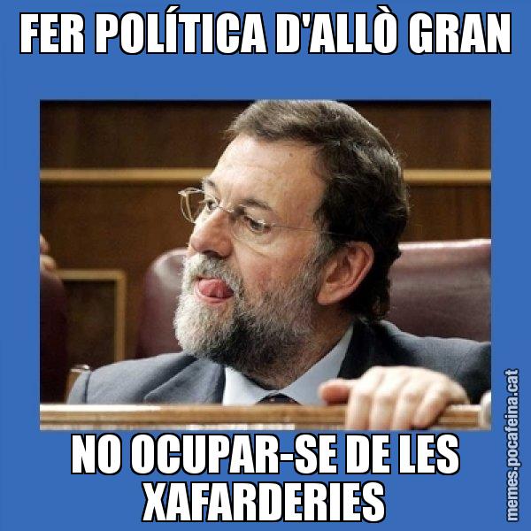 FER POLÍTICA D'ALLÒ GRAN NO OCUPAR-SE DE LES XAFARDERIES - Mmmmmariano Rajoy