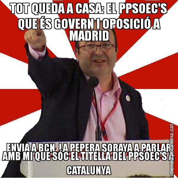 TOT QUEDA A CASA: EL PPSOEC'S QUE ÉS GOVERN I OPOSICIÓ A MADRID ENVIA A BCN  LA PEPERA SORAYA A PARLAR AMB MI QUE SÓC EL TITELLA DEL PPSOEC'S A CATALUNYA - Miquel Iceta