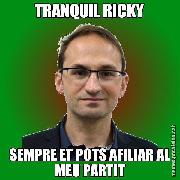TRANQUIL RICKY SEMPRE ET POTS AFILIAR AL MEU PARTIT - Joan Herrera