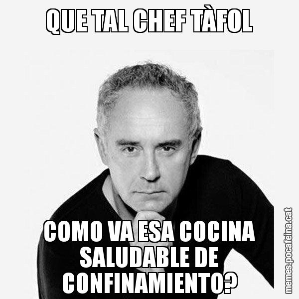 QUE TAL CHEF TÀFOL COMO VA ESA COCINA SALUDABLE DE CONFINAMIENTO? - Ferran Adrià Filòsof