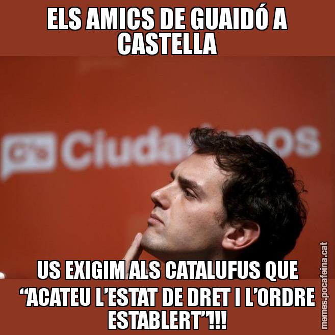 ELS AMICS DE GUAIDÓ A CASTELLA US EXIGIM ALS CATALUFUS QUE “ACATEU L’ESTAT DE DRET I L’ORDRE ESTABLERT”!!! - Albert Rivera Filòsof