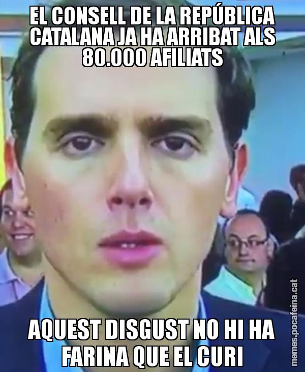 EL CONSELL DE LA REPÚBLICA CATALANA JA HA ARRIBAT ALS 80.000 AFILIATS AQUEST DISGUST NO HI HA FARINA QUE EL CURI
