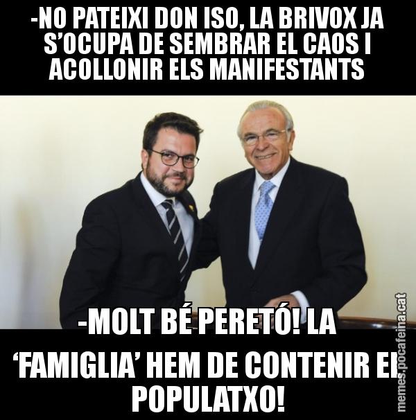 -NO PATEIXI DON ISO, LA BRIVOX JA S’OCUPA DE SEMBRAR EL CAOS I ACOLLONIR ELS MANIFESTANTS -MOLT BÉ PERETÓ! LA ‘FAMIGLIA’ HEM DE CONTENIR EL POPULATXO!
