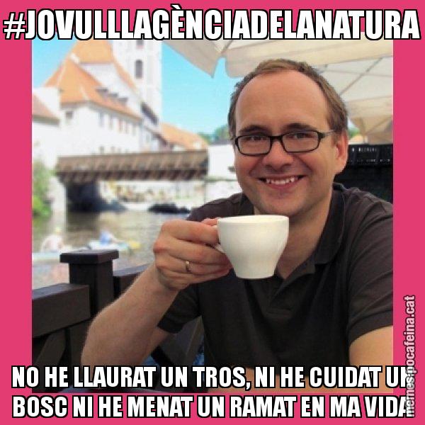 #JOVULLLAGÈNCIADELANATURA NO HE LLAURAT UN TROS, NI HE CUIDAT UN BOSC NI HE MENAT UN RAMAT EN MA VIDA - Puto Gilipolles
