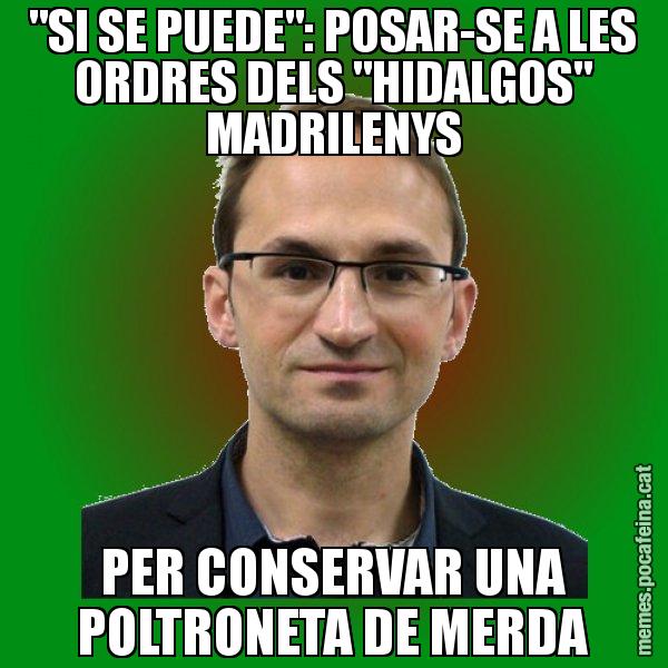 "SI SE PUEDE": POSAR-SE A LES ORDRES DELS "HIDALGOS" MADRILENYS PER CONSERVAR UNA POLTRONETA DE MERDA - Joan Herrera
