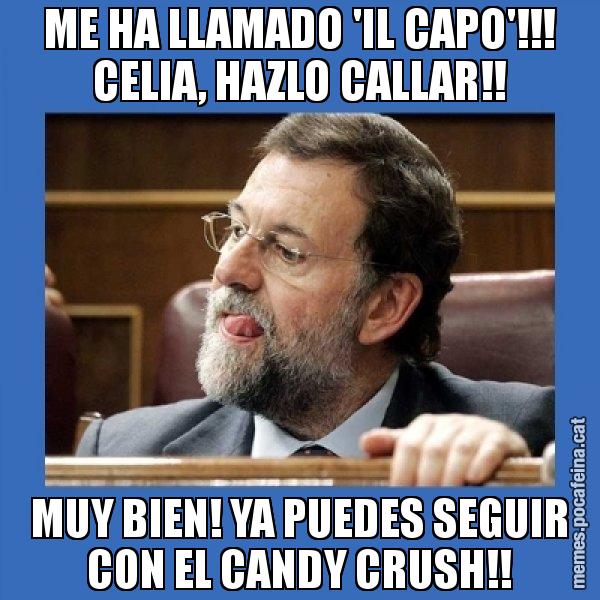 ME HA LLAMADO 'IL CAPO'!!! CELIA, HAZLO CALLAR!! MUY BIEN! YA PUEDES SEGUIR CON EL CANDY CRUSH!! - Mmmmmariano Rajoy