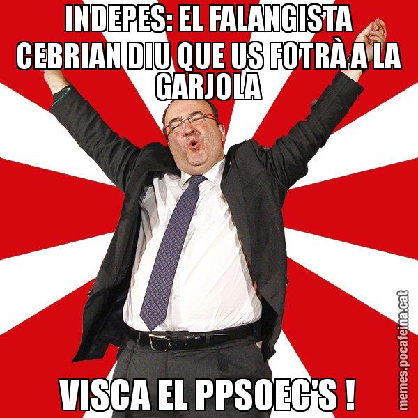 INDEPES: EL FALANGISTA CEBRIAN DIU QUE US FOTRÀ A LA GARJOLA VISCA EL PPSOEC'S ! - Miquel Iceta - 27S