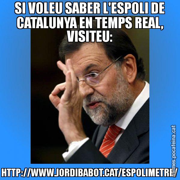 SI VOLEU SABER L'ESPOLI DE CATALUNYA EN TEMPS REAL, VISITEU: HTTP://WWW.JORDIBABOT.CAT/ESPOLIMETRE/ - Rajoy Zero